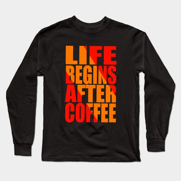 Life begins after coffee Long Sleeve T-Shirt by Evergreen Tee